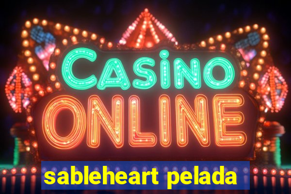 sableheart pelada